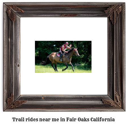 trail rides near me in Fair Oaks, California